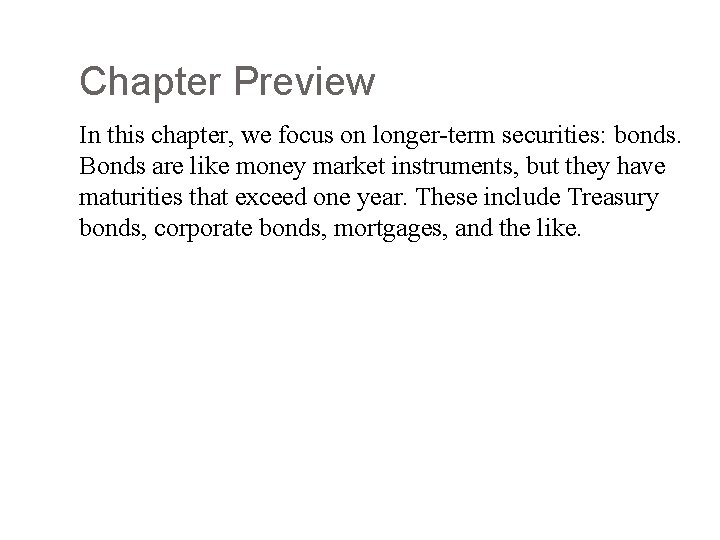 Chapter Preview In this chapter, we focus on longer-term securities: bonds. Bonds are like