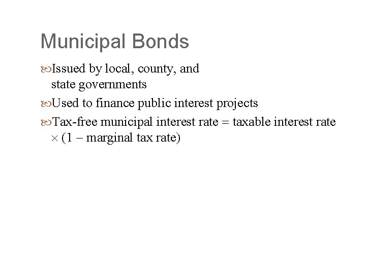 Municipal Bonds Issued by local, county, and state governments Used to finance public interest