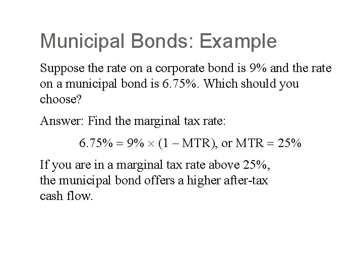 Municipal Bonds: Example Suppose the rate on a corporate bond is 9% and the
