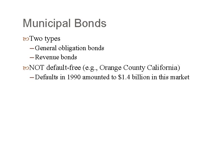 Municipal Bonds Two types ─ General obligation bonds ─ Revenue bonds NOT default-free (e.