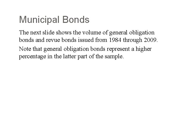 Municipal Bonds The next slide shows the volume of general obligation bonds and revue