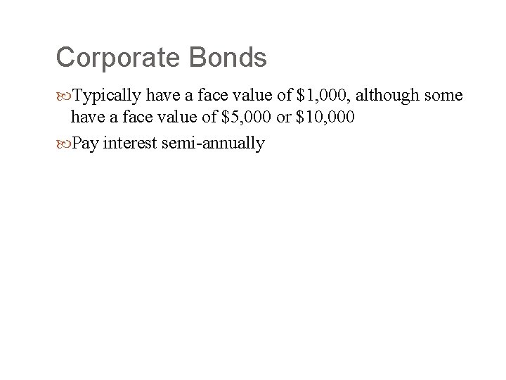 Corporate Bonds Typically have a face value of $1, 000, although some have a