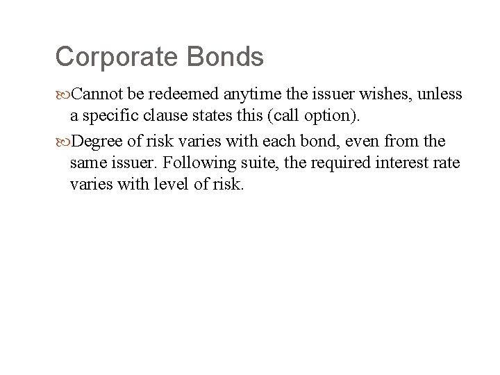 Corporate Bonds Cannot be redeemed anytime the issuer wishes, unless a specific clause states