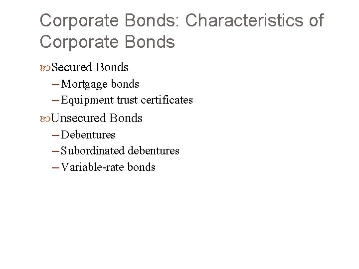 Corporate Bonds: Characteristics of Corporate Bonds Secured Bonds ─ Mortgage bonds ─ Equipment trust