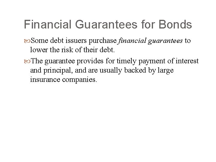Financial Guarantees for Bonds Some debt issuers purchase financial guarantees to lower the risk