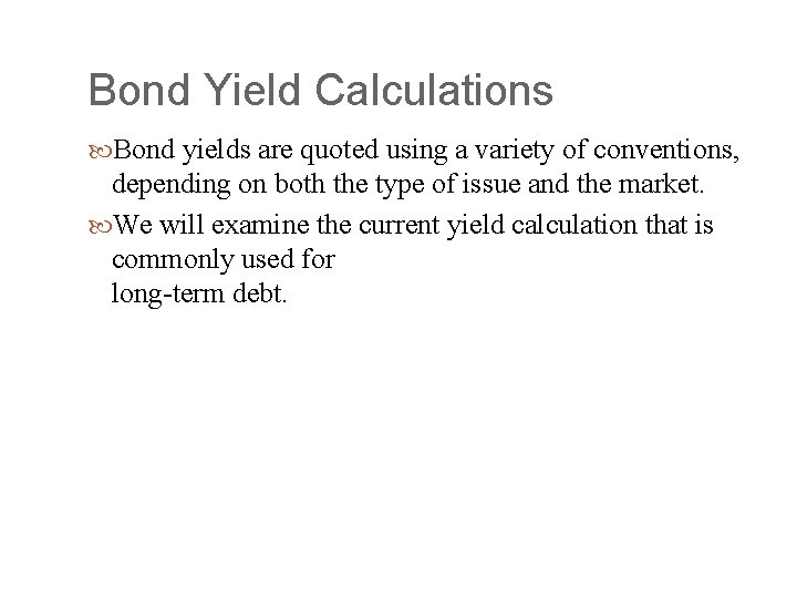 Bond Yield Calculations Bond yields are quoted using a variety of conventions, depending on