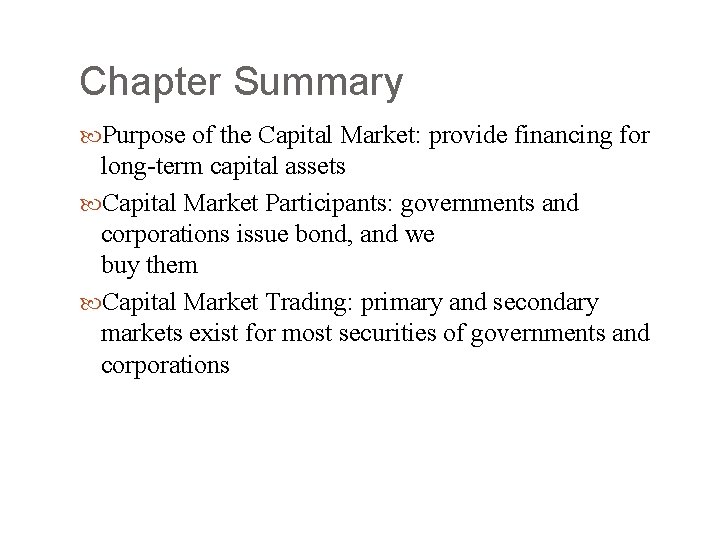Chapter Summary Purpose of the Capital Market: provide financing for long-term capital assets Capital