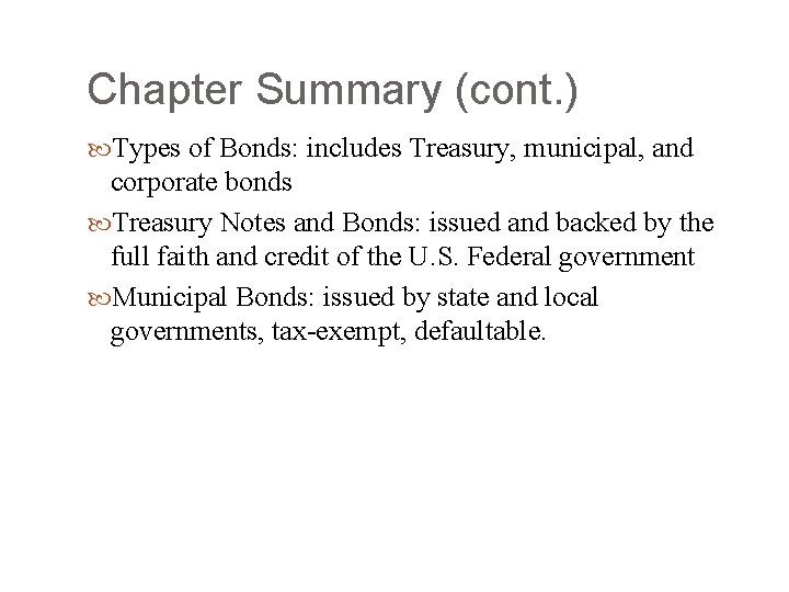 Chapter Summary (cont. ) Types of Bonds: includes Treasury, municipal, and corporate bonds Treasury