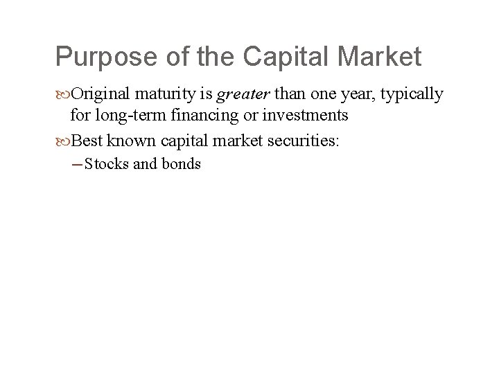 Purpose of the Capital Market Original maturity is greater than one year, typically for