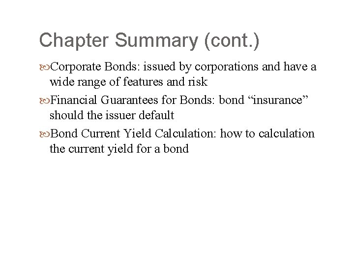 Chapter Summary (cont. ) Corporate Bonds: issued by corporations and have a wide range