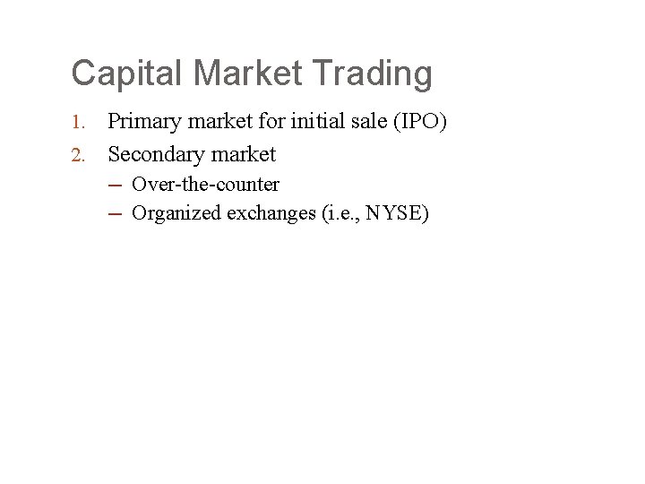 Capital Market Trading Primary market for initial sale (IPO) 2. Secondary market 1. ─