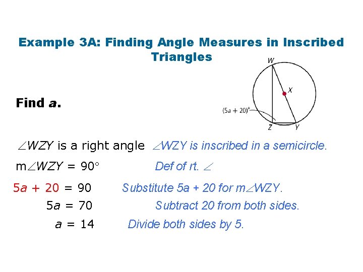 Example 3 A: Finding Angle Measures in Inscribed Triangles Find a. WZY is a