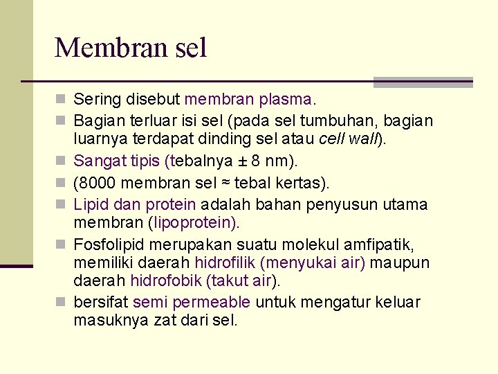 Membran sel n Sering disebut membran plasma. n Bagian terluar isi sel (pada sel