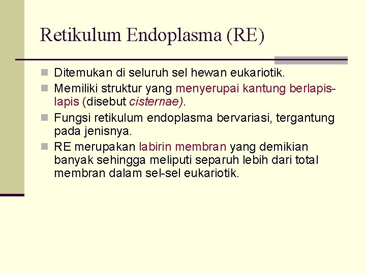 Retikulum Endoplasma (RE) n Ditemukan di seluruh sel hewan eukariotik. n Memiliki struktur yang