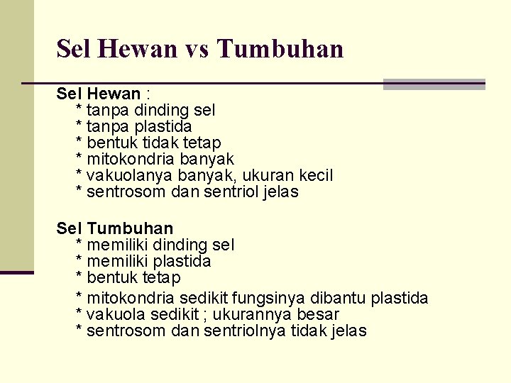 Sel Hewan vs Tumbuhan Sel Hewan : * tanpa dinding sel * tanpa plastida