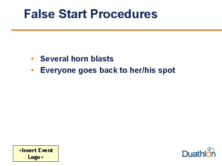 False Start Procedures • Several horn blasts • Everyone goes back to her/his spot