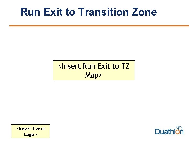 Run Exit to Transition Zone <Insert Run Exit to TZ Map> <Insert Event Logo>