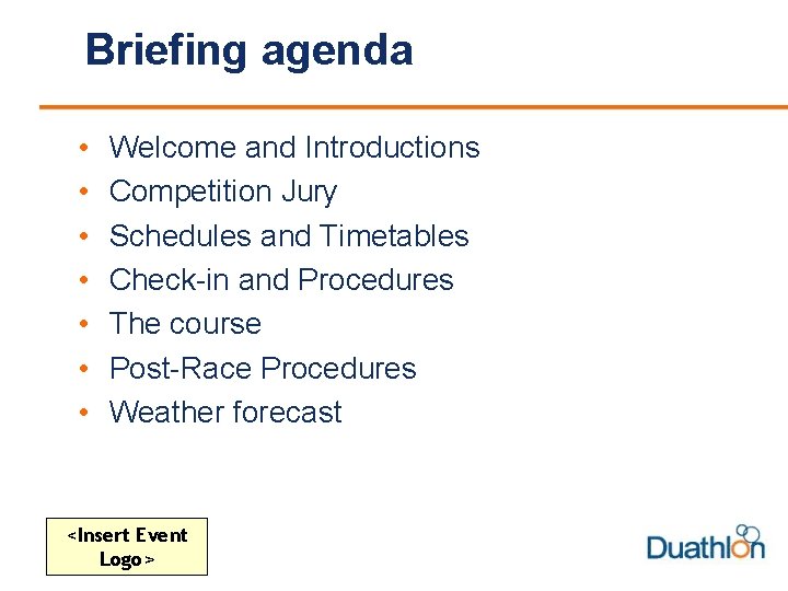 Briefing agenda • • Welcome and Introductions Competition Jury Schedules and Timetables Check-in and