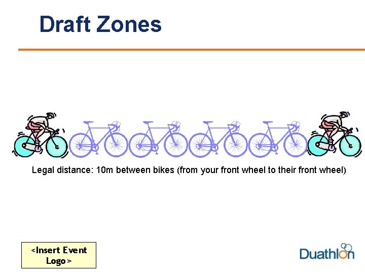 Draft Zones Legal distance: 10 m between bikes (from your front wheel to their