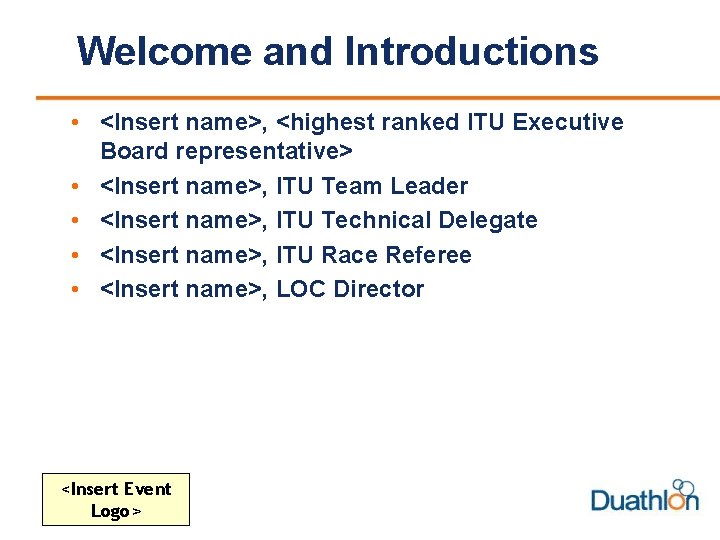 Welcome and Introductions • <Insert name>, <highest ranked ITU Executive Board representative> • <Insert