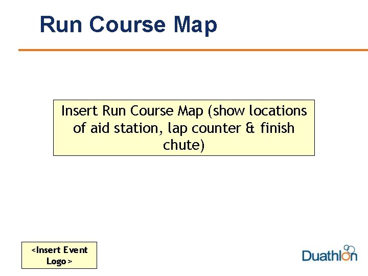 Run Course Map Insert Run Course Map (show locations of aid station, lap counter