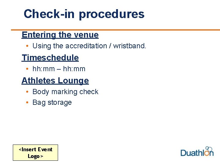 Check-in procedures Entering the venue • Using the accreditation / wristband. Timeschedule • hh: