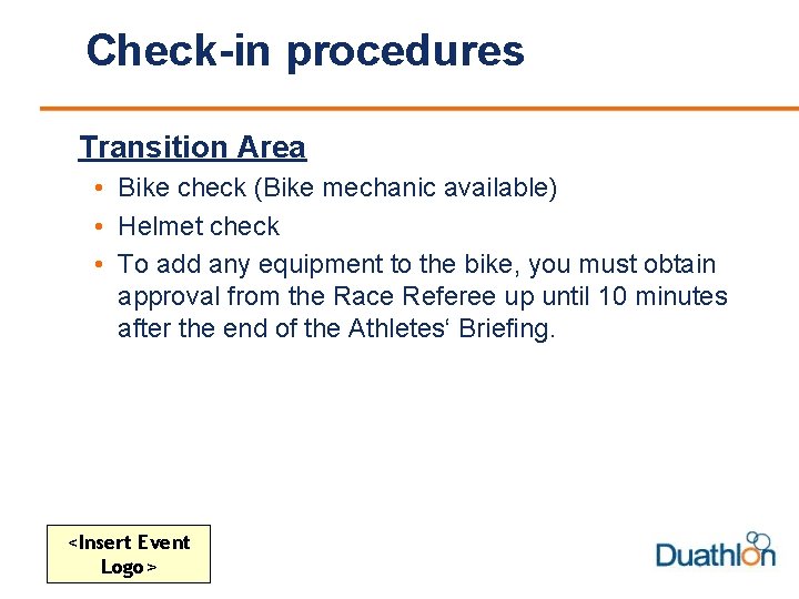 Check-in procedures Transition Area • Bike check (Bike mechanic available) • Helmet check •