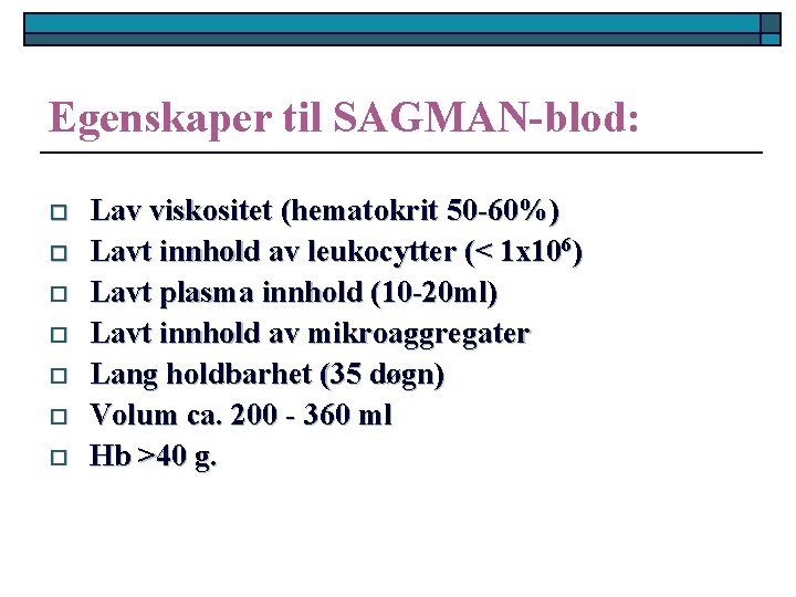 Egenskaper til SAGMAN-blod: o o o o Lav viskositet (hematokrit 50 -60%) Lavt innhold