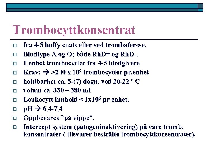 Trombocyttkonsentrat o o o o o fra 4 -5 buffy coats eller ved trombaferese.