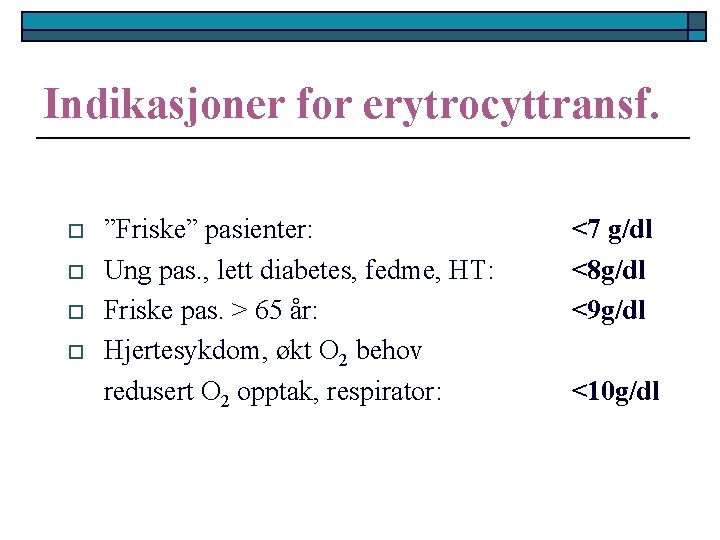 Indikasjoner for erytrocyttransf. o o ”Friske” pasienter: Ung pas. , lett diabetes, fedme, HT: