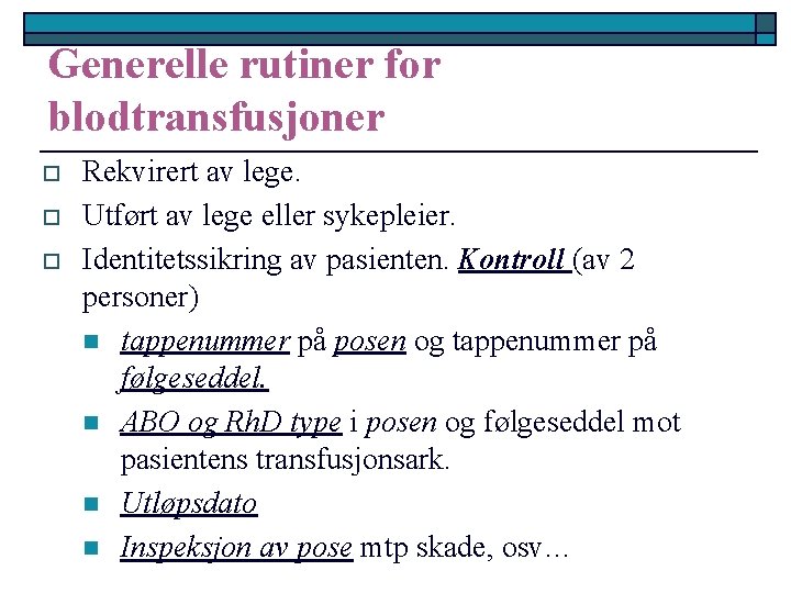 Generelle rutiner for blodtransfusjoner o o o Rekvirert av lege. Utført av lege eller
