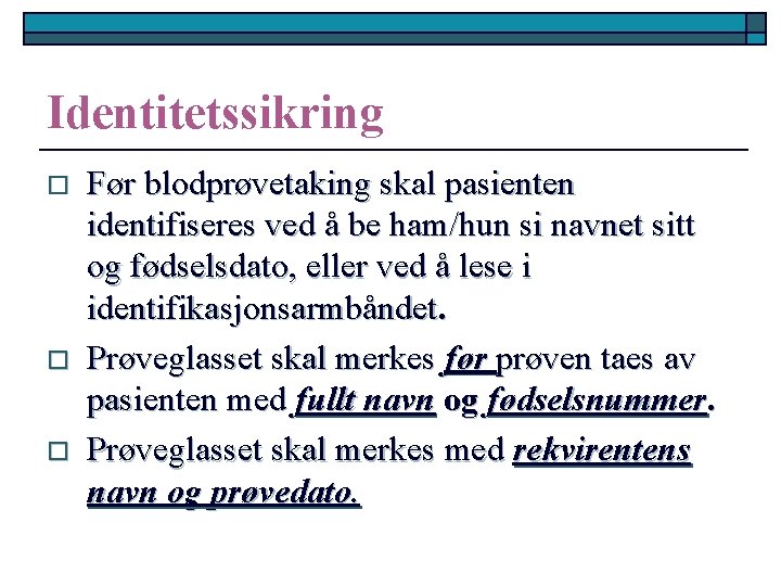 Identitetssikring o o o Før blodprøvetaking skal pasienten identifiseres ved å be ham/hun si