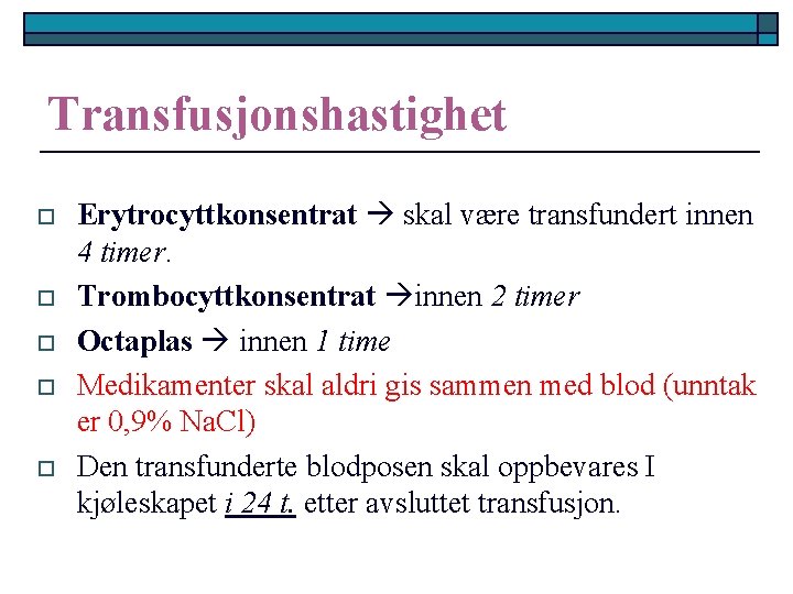 Transfusjonshastighet o o o Erytrocyttkonsentrat skal være transfundert innen 4 timer. Trombocyttkonsentrat innen 2