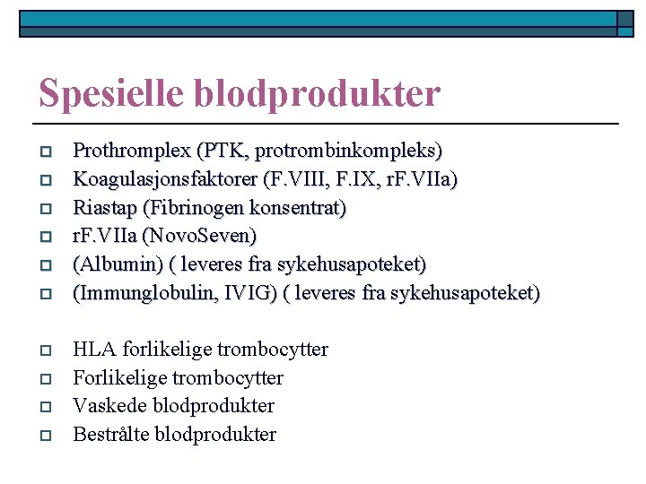 Spesielle blodprodukter o o o o o Prothromplex (PTK, protrombinkompleks) Koagulasjonsfaktorer (F. VIII, F.