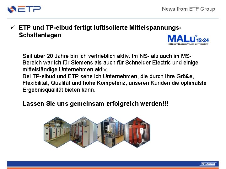 News from ETP Group ü ETP und TP-elbud fertigt luftisolierte Mittelspannungs. Schaltanlagen Seit über