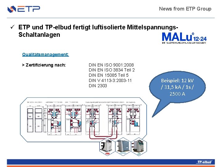 News from ETP Group ü ETP und TP-elbud fertigt luftisolierte Mittelspannungs. Schaltanlagen Qualitätsmanagement: >