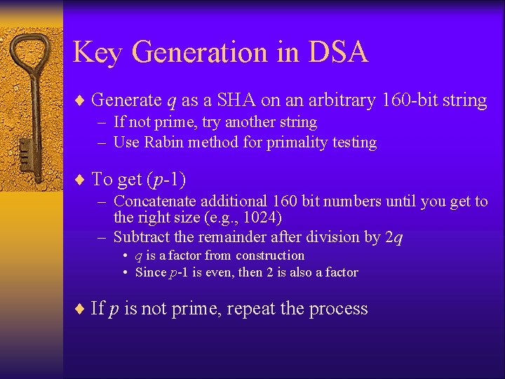 Key Generation in DSA ¨ Generate q as a SHA on an arbitrary 160