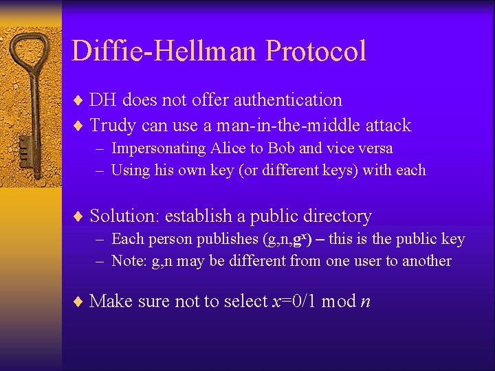 Diffie-Hellman Protocol ¨ DH does not offer authentication ¨ Trudy can use a man-in-the-middle