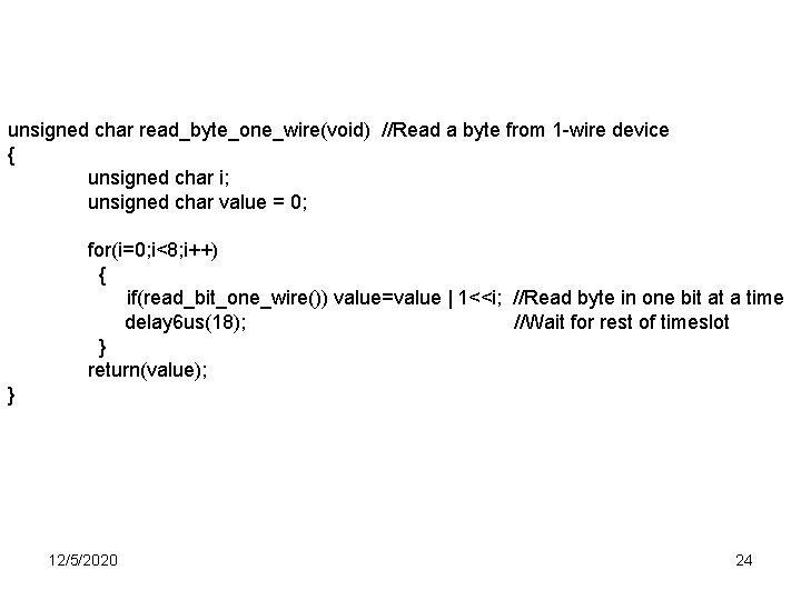 unsigned char read_byte_one_wire(void) //Read a byte from 1 -wire device { unsigned char i;