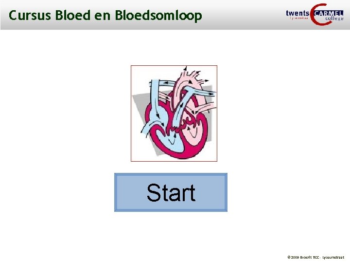 Cursus Bloed en Bloedsomloop Start © 2009 Biosoft TCC - Lyceumstraat 