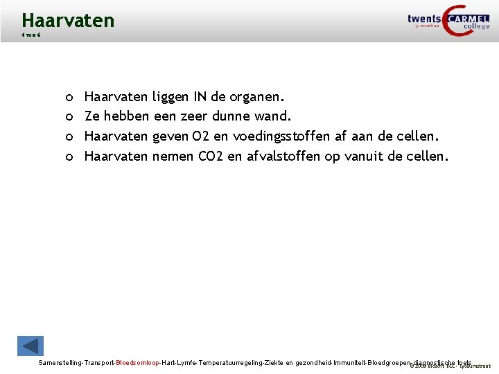 Haarvaten 4 van 6 o o Haarvaten liggen IN de organen. Ze hebben een