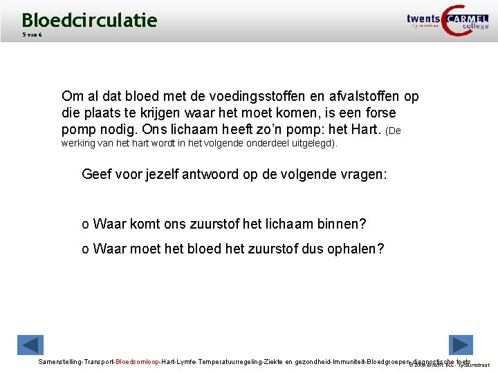 Bloedcirculatie 5 van 6 Om al dat bloed met de voedingsstoffen en afvalstoffen op