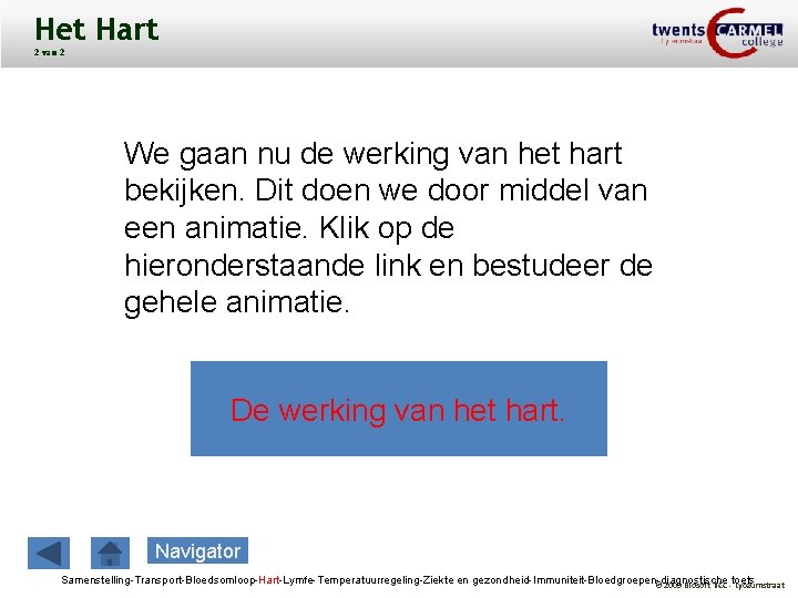Het Hart 2 van 2 We gaan nu de werking van het hart bekijken.