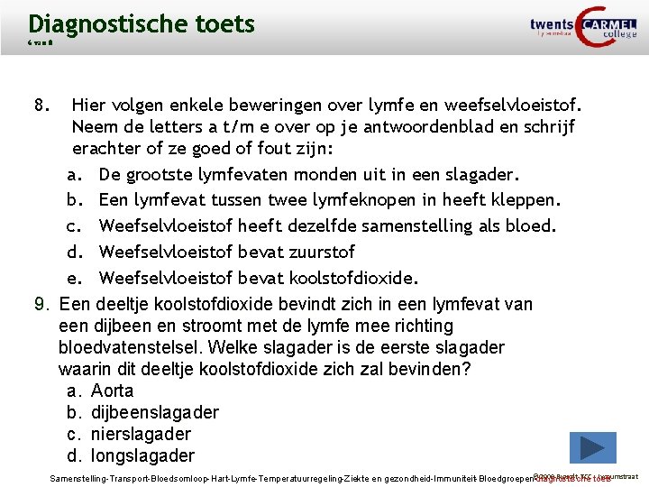 Diagnostische toets 6 van 8 8. Hier volgen enkele beweringen over lymfe en weefselvloeistof.