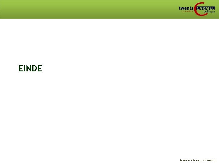 EINDE © 2009 Biosoft TCC - Lyceumstraat 