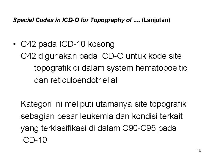 Special Codes in ICD-O for Topography of. . (Lanjutan) • C 42 pada ICD-10