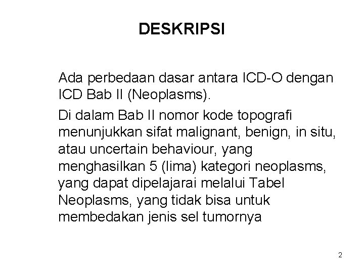 DESKRIPSI Ada perbedaan dasar antara ICD-O dengan ICD Bab II (Neoplasms). Di dalam Bab