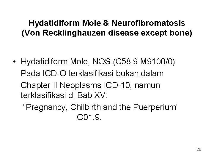 Hydatidiform Mole & Neurofibromatosis (Von Recklinghauzen disease except bone) • Hydatidiform Mole, NOS (C
