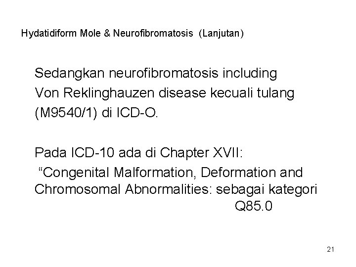 Hydatidiform Mole & Neurofibromatosis (Lanjutan) Sedangkan neurofibromatosis including Von Reklinghauzen disease kecuali tulang (M