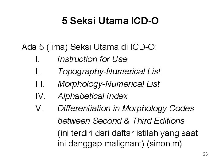 5 Seksi Utama ICD-O Ada 5 (lima) Seksi Utama di ICD-O: I. Instruction for